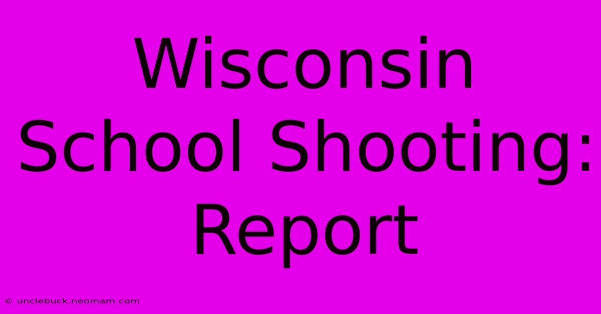 Wisconsin School Shooting: Report