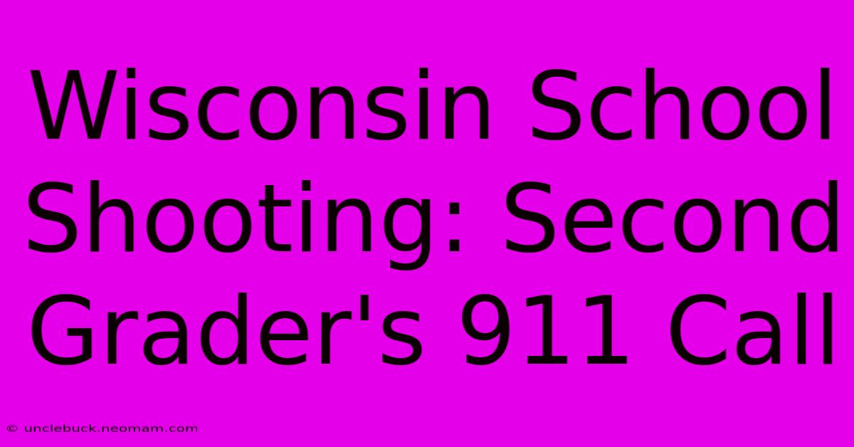 Wisconsin School Shooting: Second Grader's 911 Call