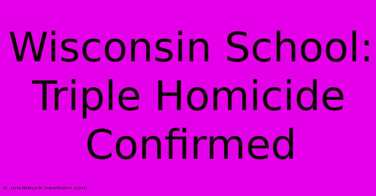 Wisconsin School: Triple Homicide Confirmed