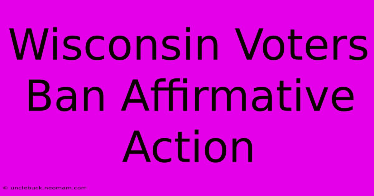 Wisconsin Voters Ban Affirmative Action