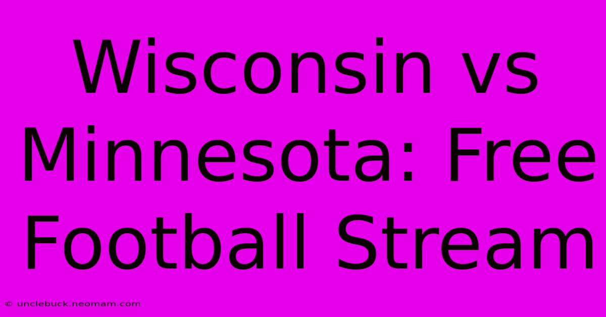 Wisconsin Vs Minnesota: Free Football Stream