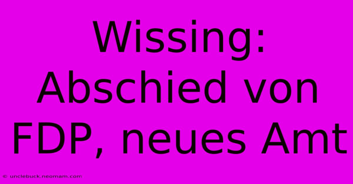 Wissing: Abschied Von FDP, Neues Amt