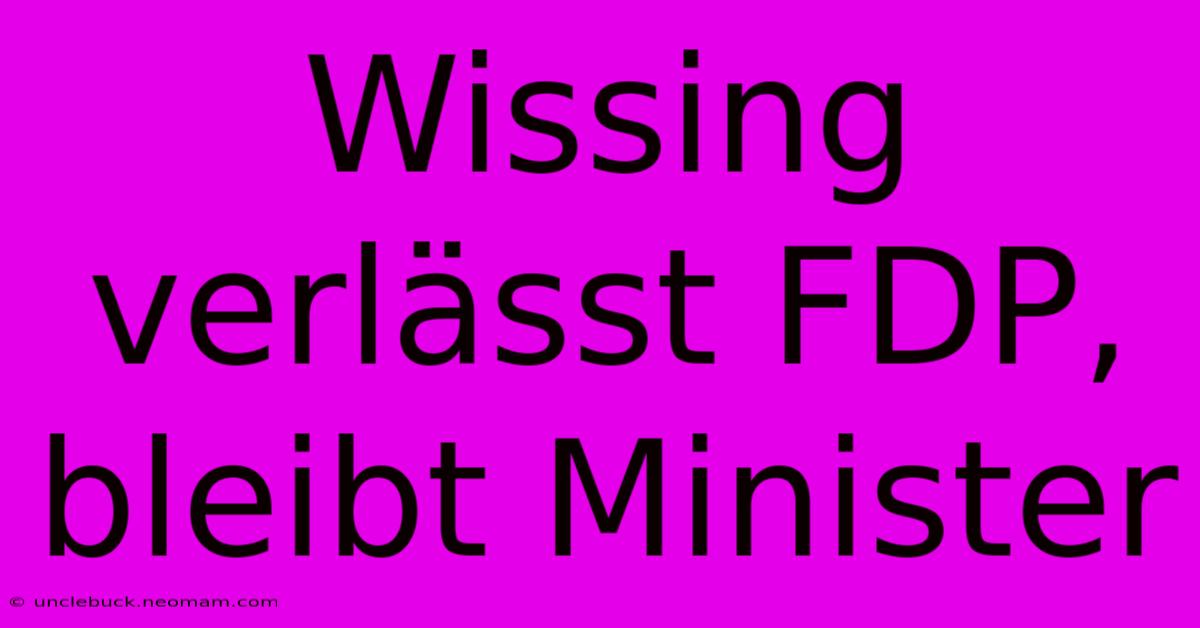 Wissing Verlässt FDP, Bleibt Minister