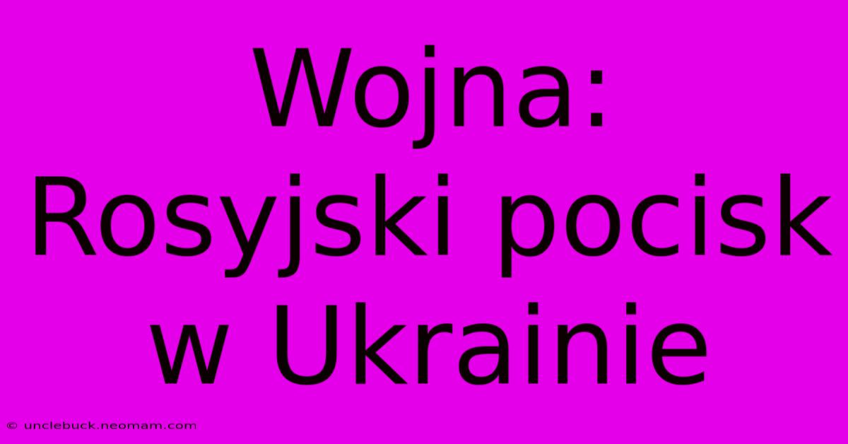 Wojna: Rosyjski Pocisk W Ukrainie