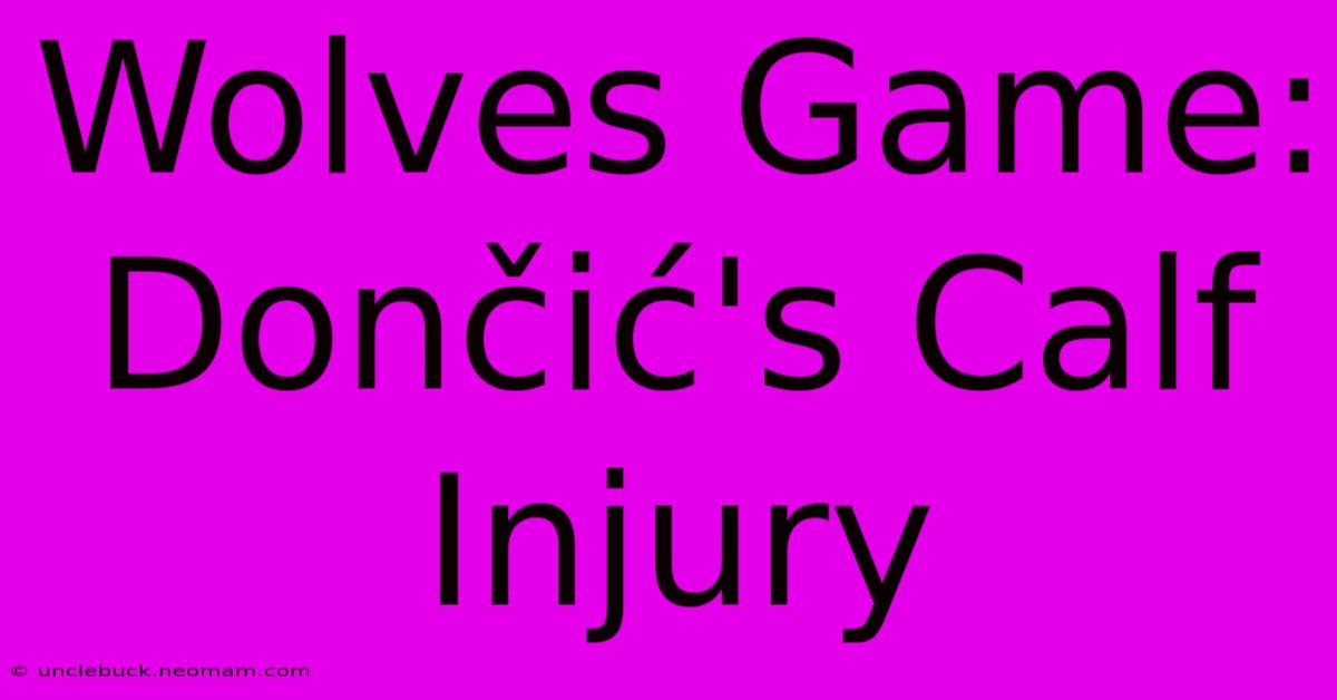 Wolves Game: Dončić's Calf Injury