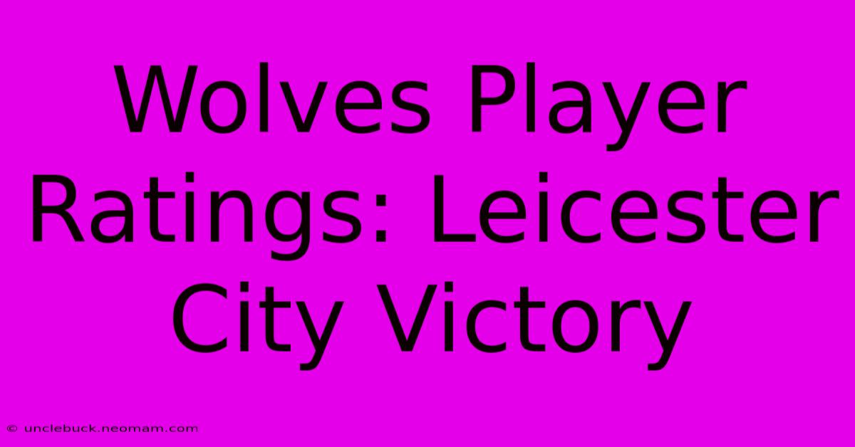 Wolves Player Ratings: Leicester City Victory