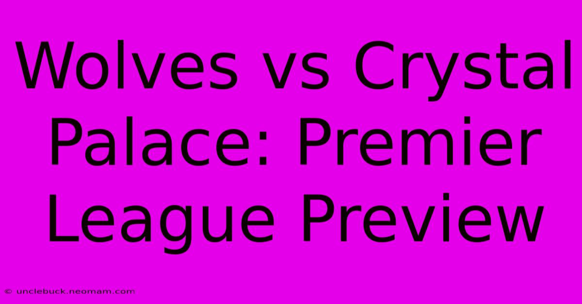 Wolves Vs Crystal Palace: Premier League Preview 