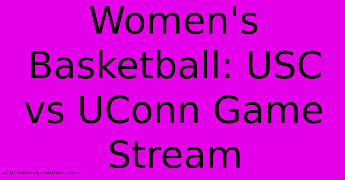 Women's Basketball: USC Vs UConn Game Stream