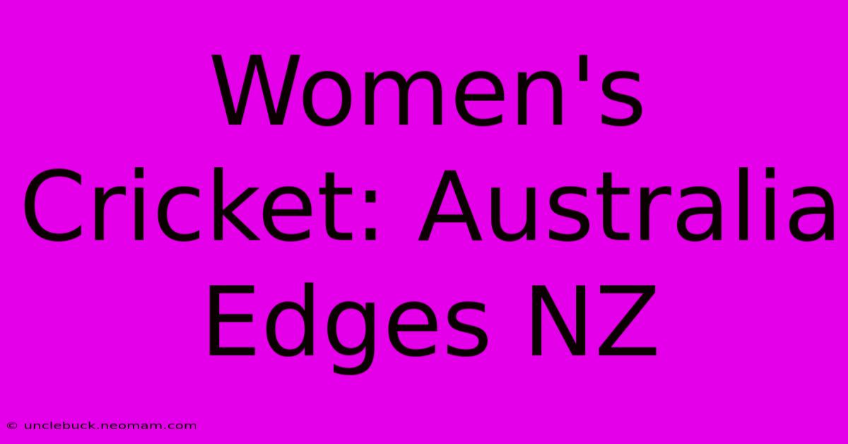 Women's Cricket: Australia Edges NZ