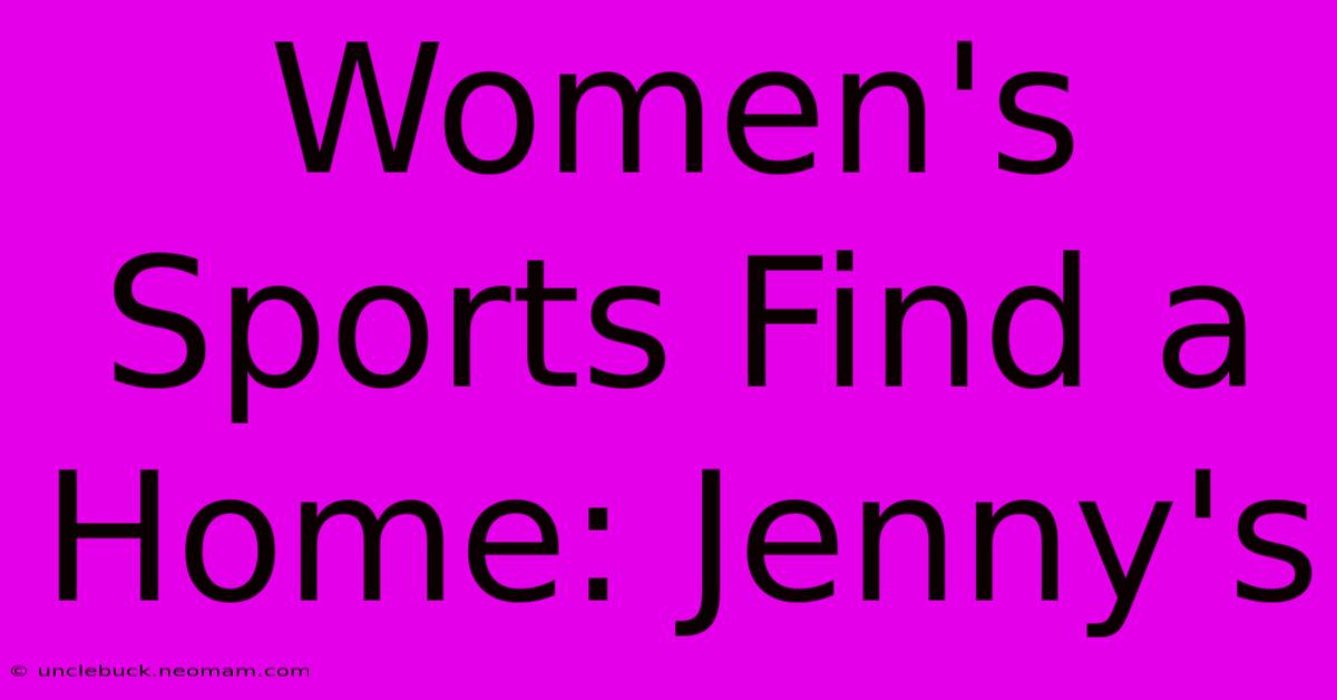 Women's Sports Find A Home: Jenny's