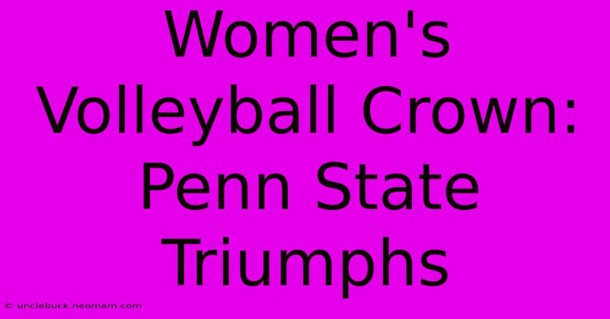 Women's Volleyball Crown: Penn State Triumphs