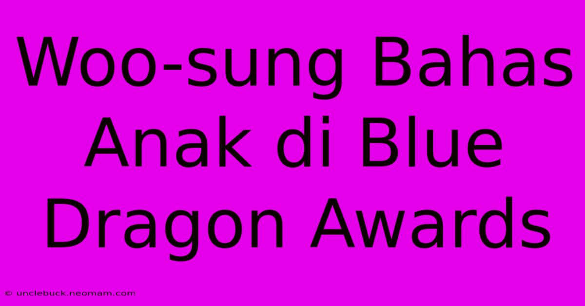 Woo-sung Bahas Anak Di Blue Dragon Awards