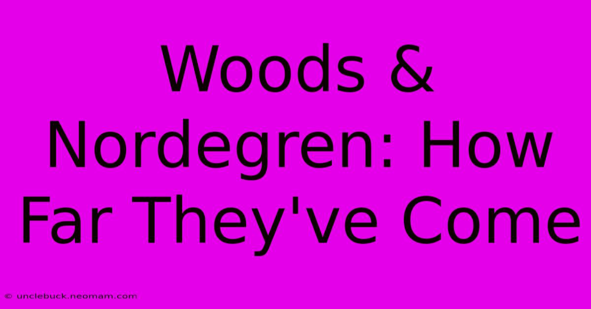 Woods & Nordegren: How Far They've Come