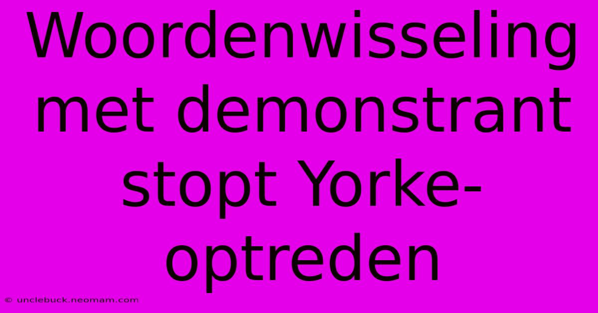 Woordenwisseling Met Demonstrant Stopt Yorke-optreden