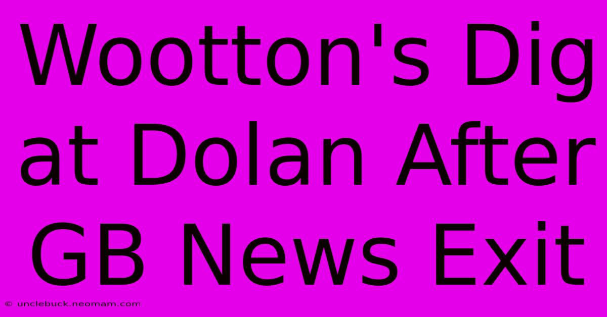 Wootton's Dig At Dolan After GB News Exit