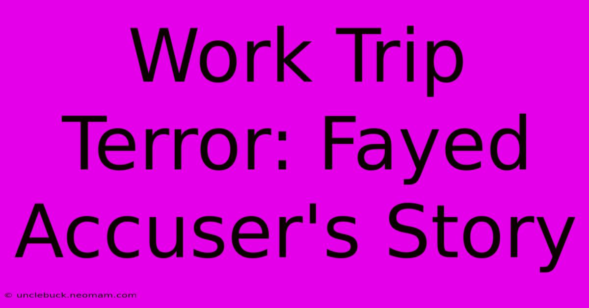 Work Trip Terror: Fayed Accuser's Story 