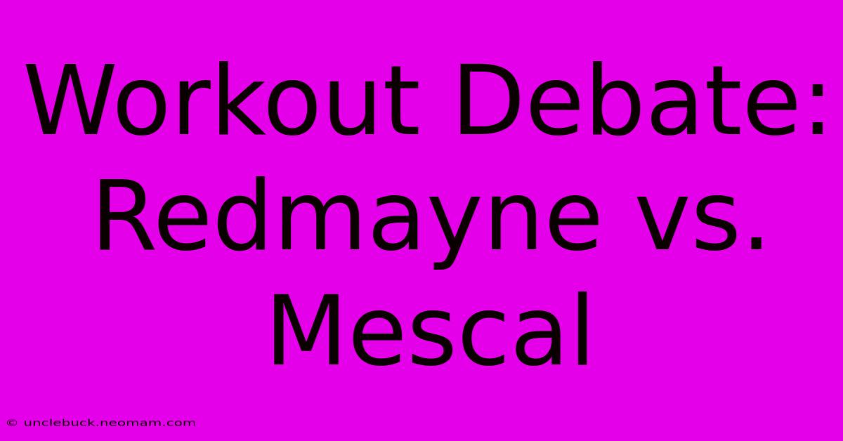 Workout Debate: Redmayne Vs. Mescal