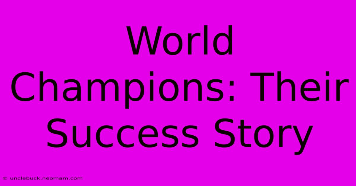 World Champions: Their Success Story