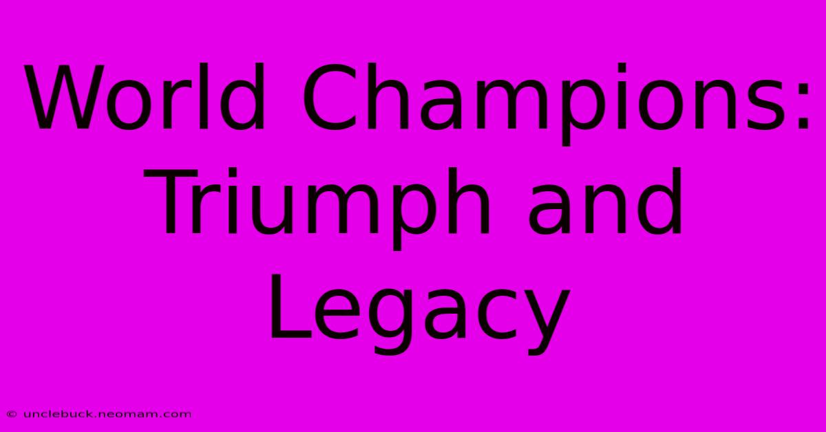 World Champions: Triumph And Legacy