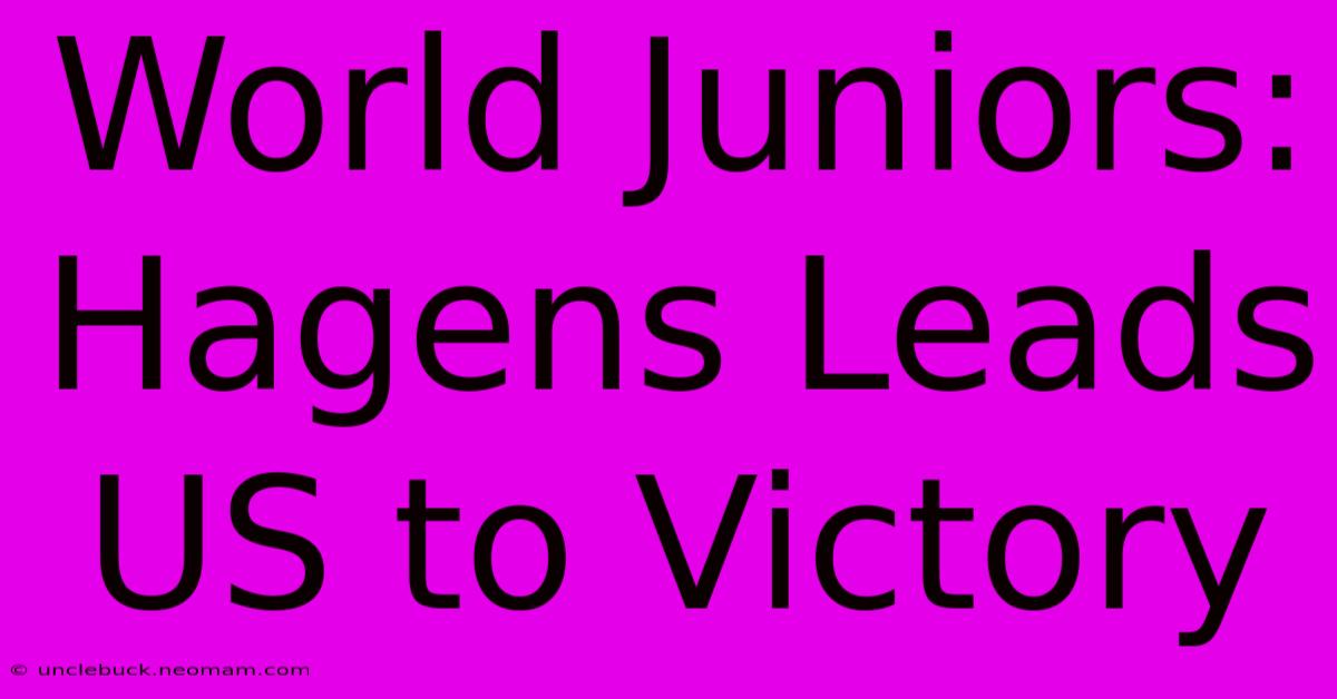 World Juniors: Hagens Leads US To Victory