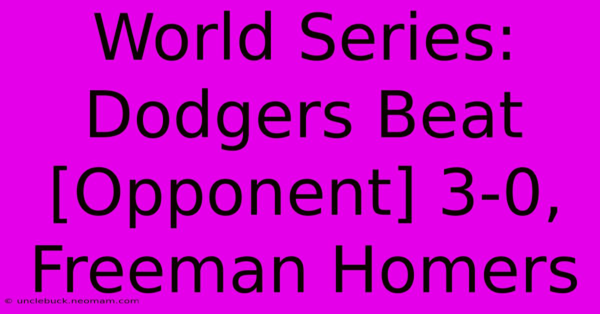 World Series: Dodgers Beat [Opponent] 3-0, Freeman Homers 