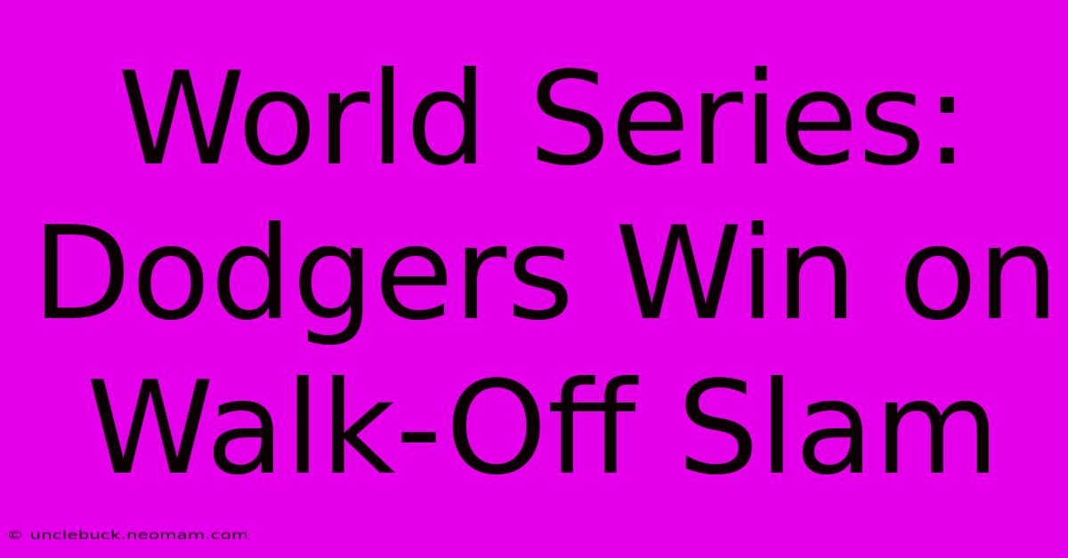 World Series: Dodgers Win On Walk-Off Slam