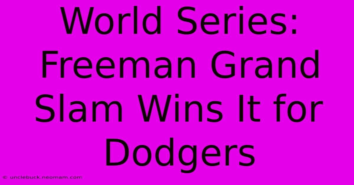 World Series: Freeman Grand Slam Wins It For Dodgers