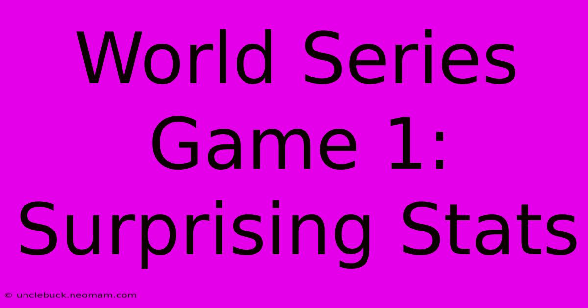 World Series Game 1:  Surprising Stats