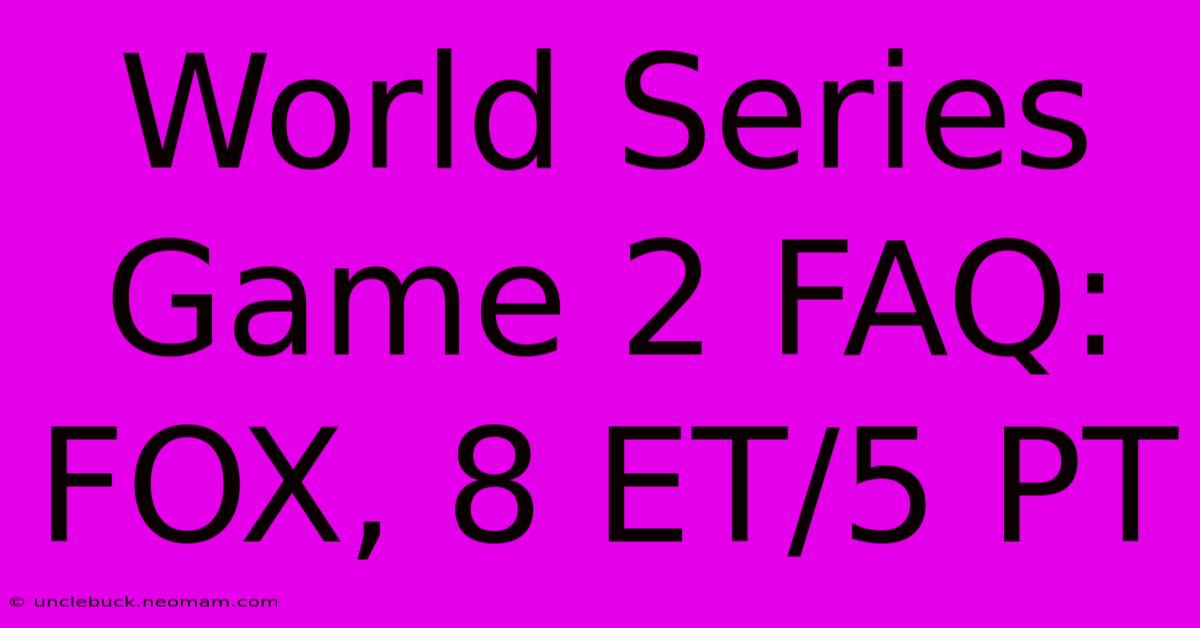 World Series Game 2 FAQ: FOX, 8 ET/5 PT