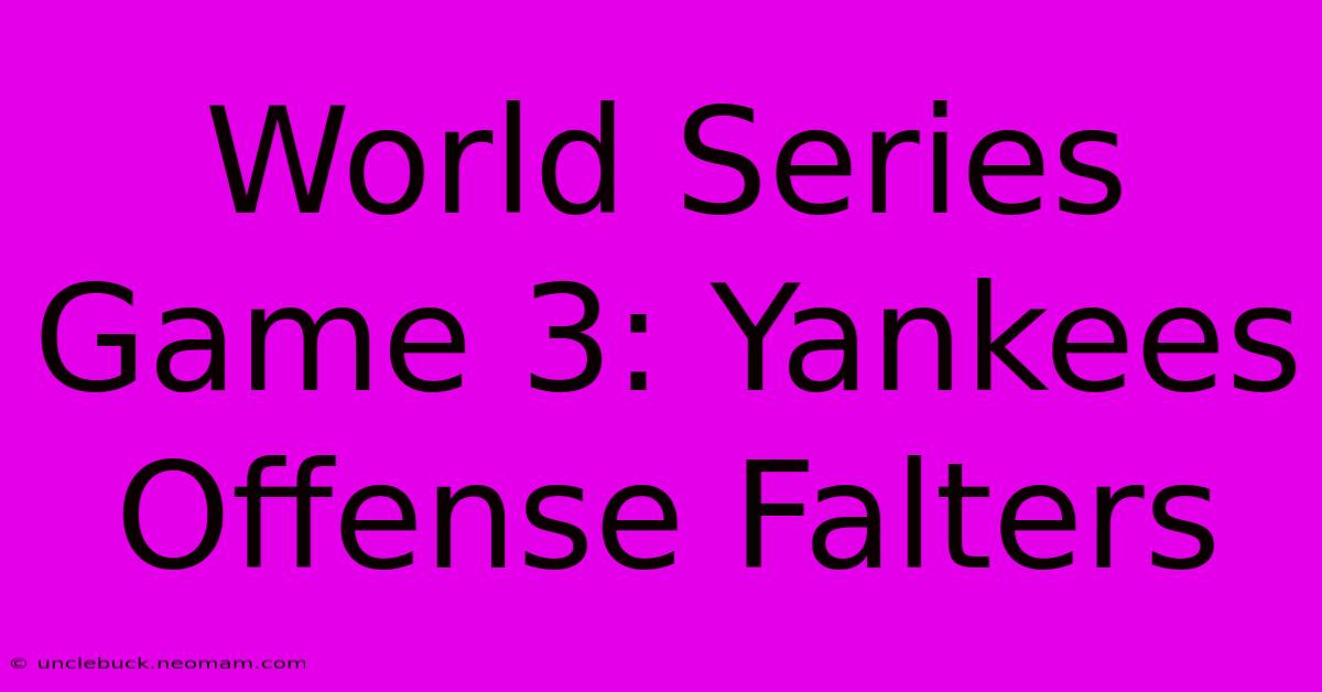 World Series Game 3: Yankees Offense Falters