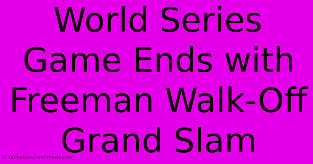 World Series Game Ends With Freeman Walk-Off Grand Slam