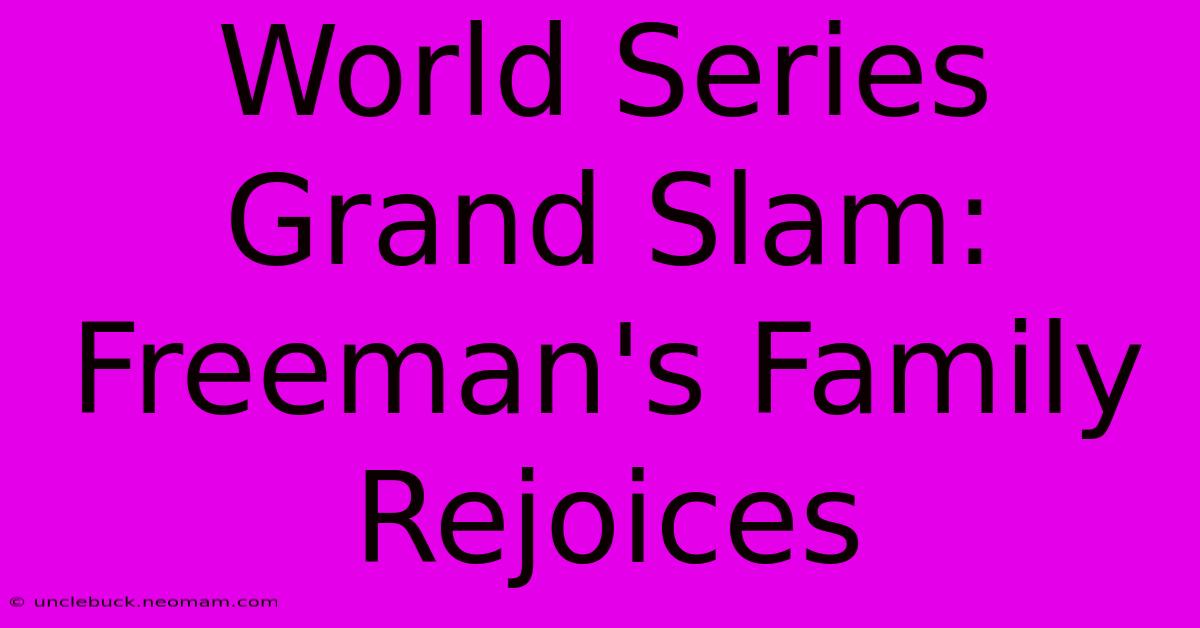 World Series Grand Slam: Freeman's Family Rejoices 