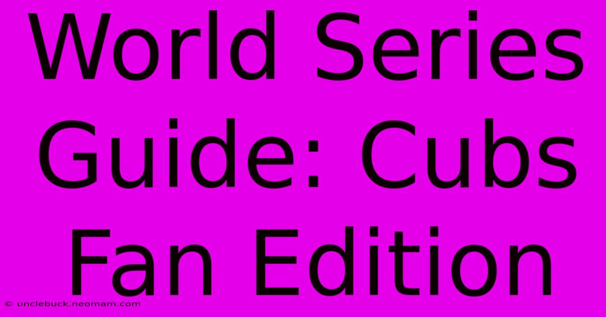 World Series Guide: Cubs Fan Edition