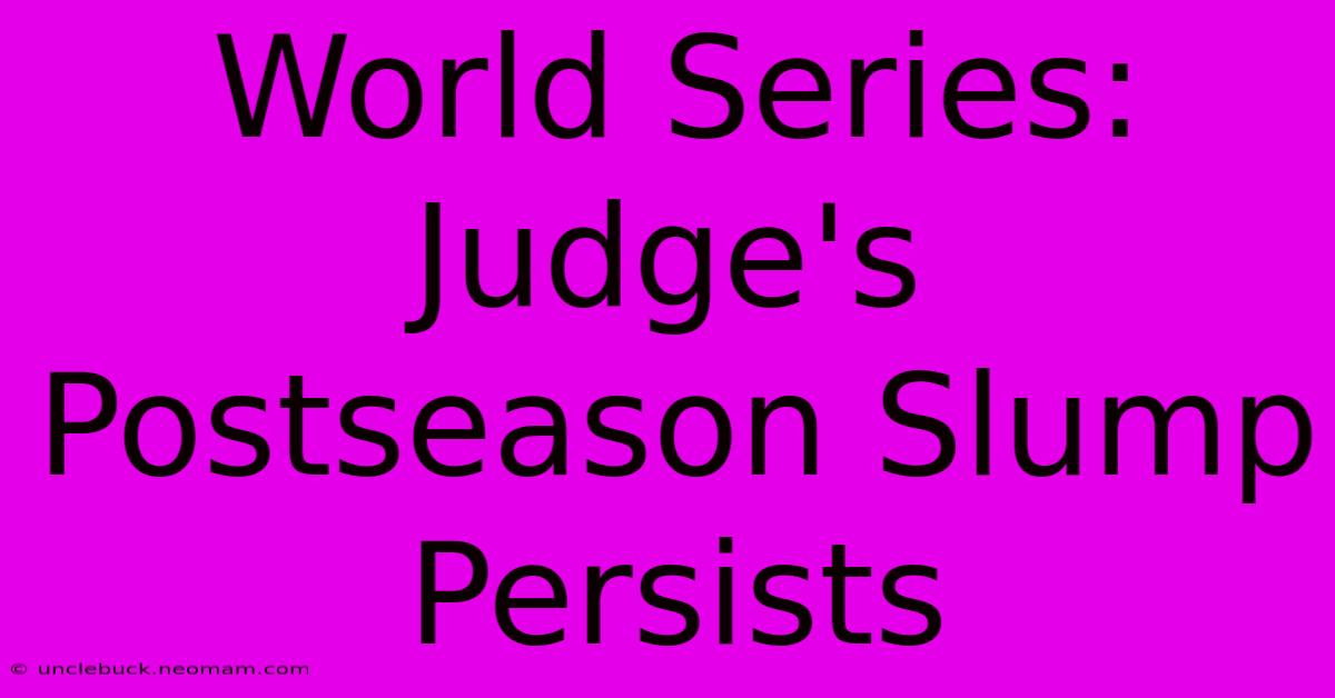 World Series: Judge's Postseason Slump Persists 