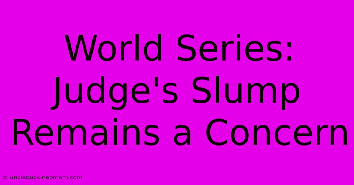 World Series: Judge's Slump Remains A Concern