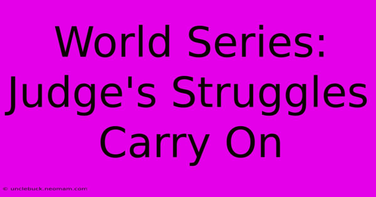 World Series: Judge's Struggles Carry On