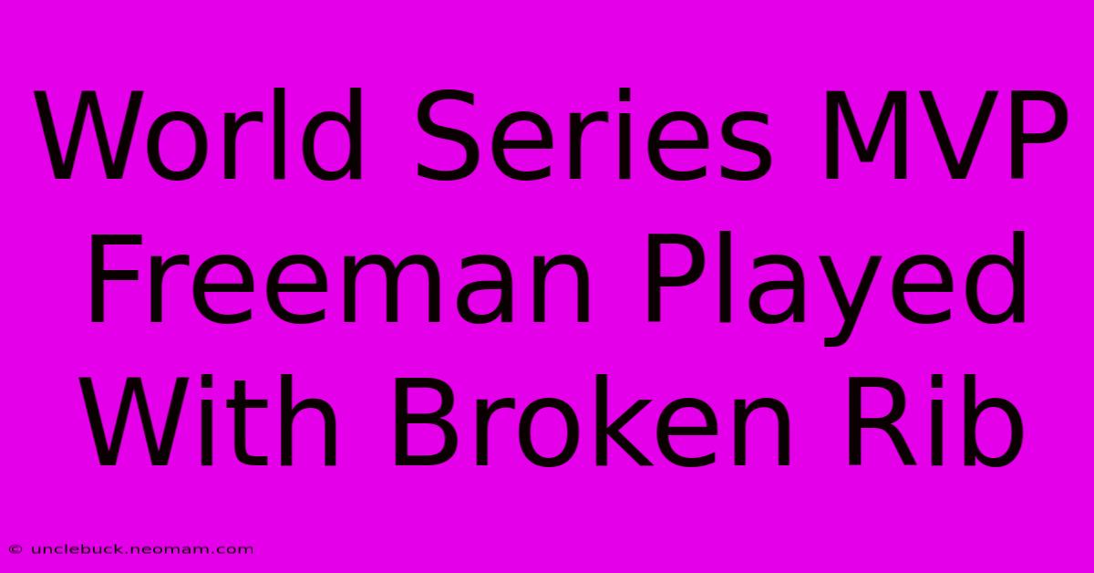 World Series MVP Freeman Played With Broken Rib