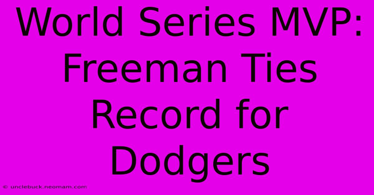 World Series MVP: Freeman Ties Record For Dodgers 