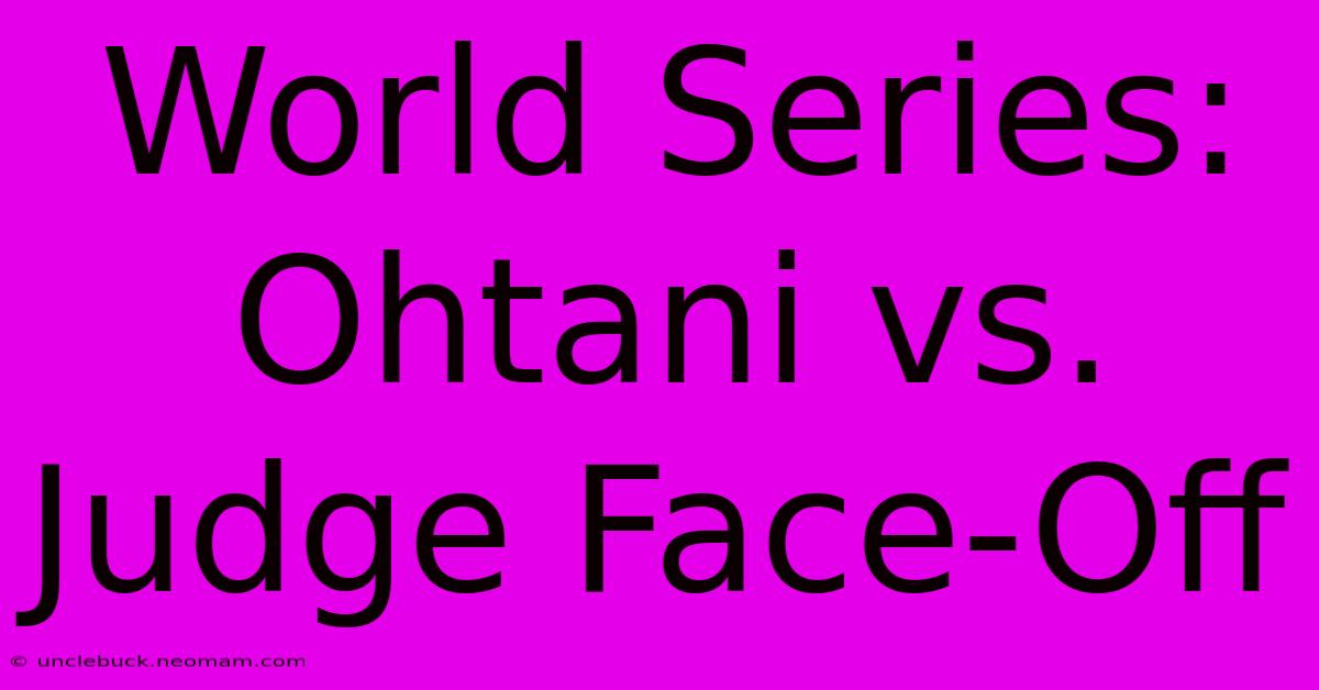 World Series: Ohtani Vs. Judge Face-Off