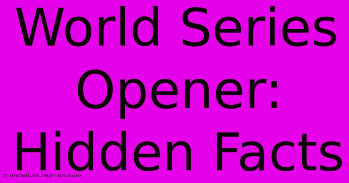 World Series Opener: Hidden Facts