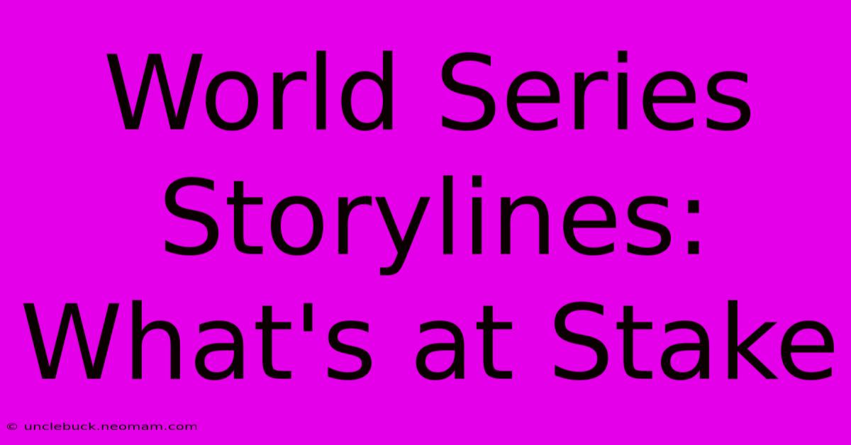 World Series Storylines: What's At Stake