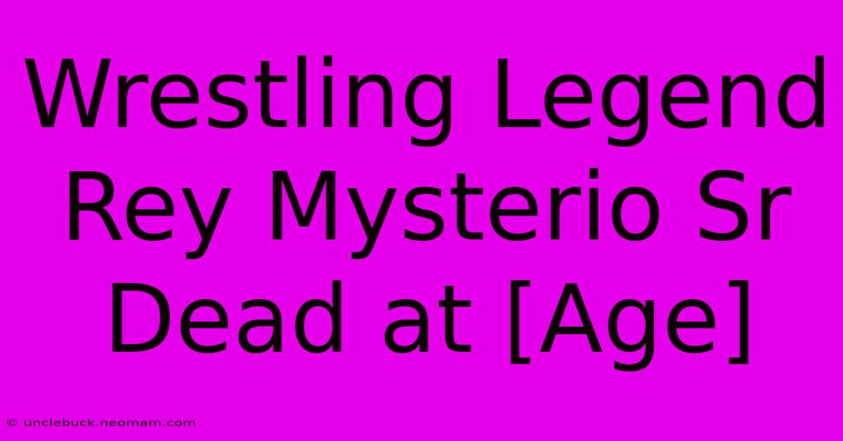 Wrestling Legend Rey Mysterio Sr Dead At [Age]