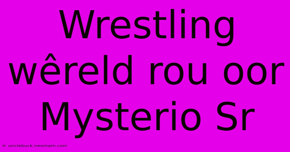 Wrestling Wêreld Rou Oor Mysterio Sr