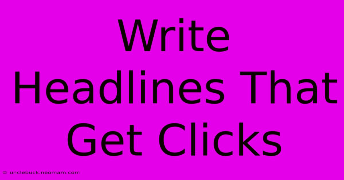 Write Headlines That Get Clicks