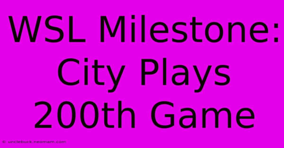 WSL Milestone: City Plays 200th Game