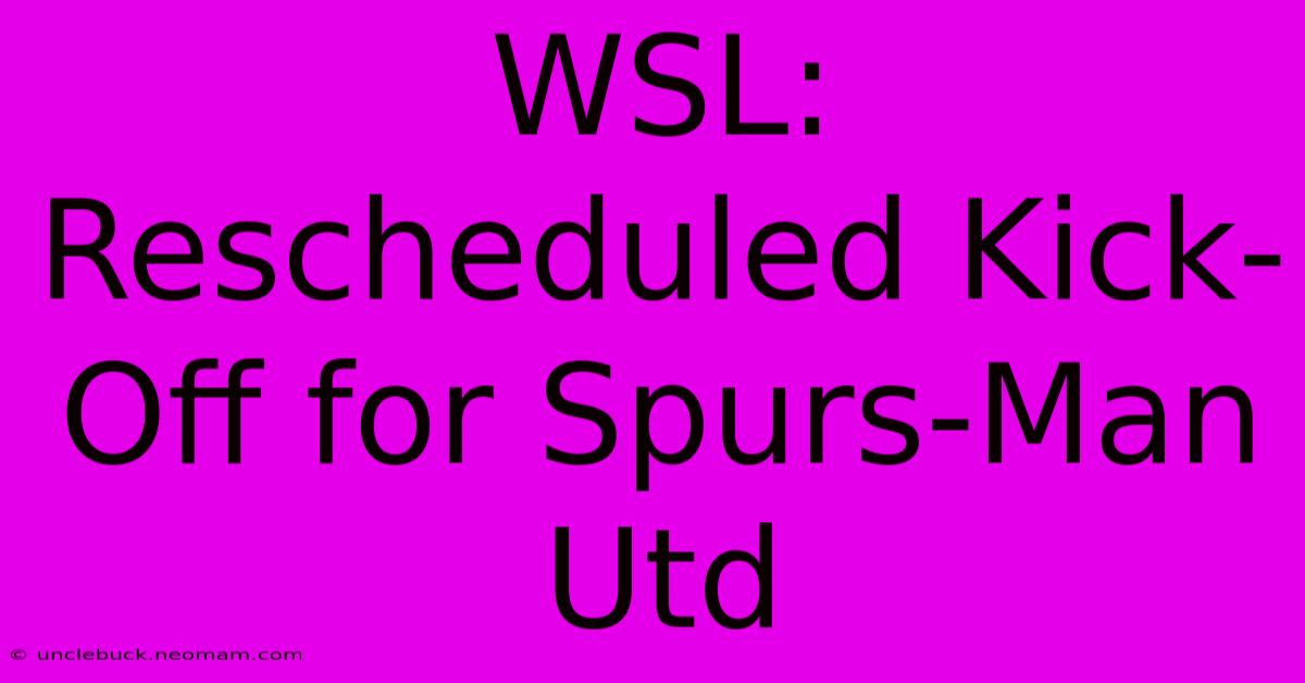 WSL: Rescheduled Kick-Off For Spurs-Man Utd