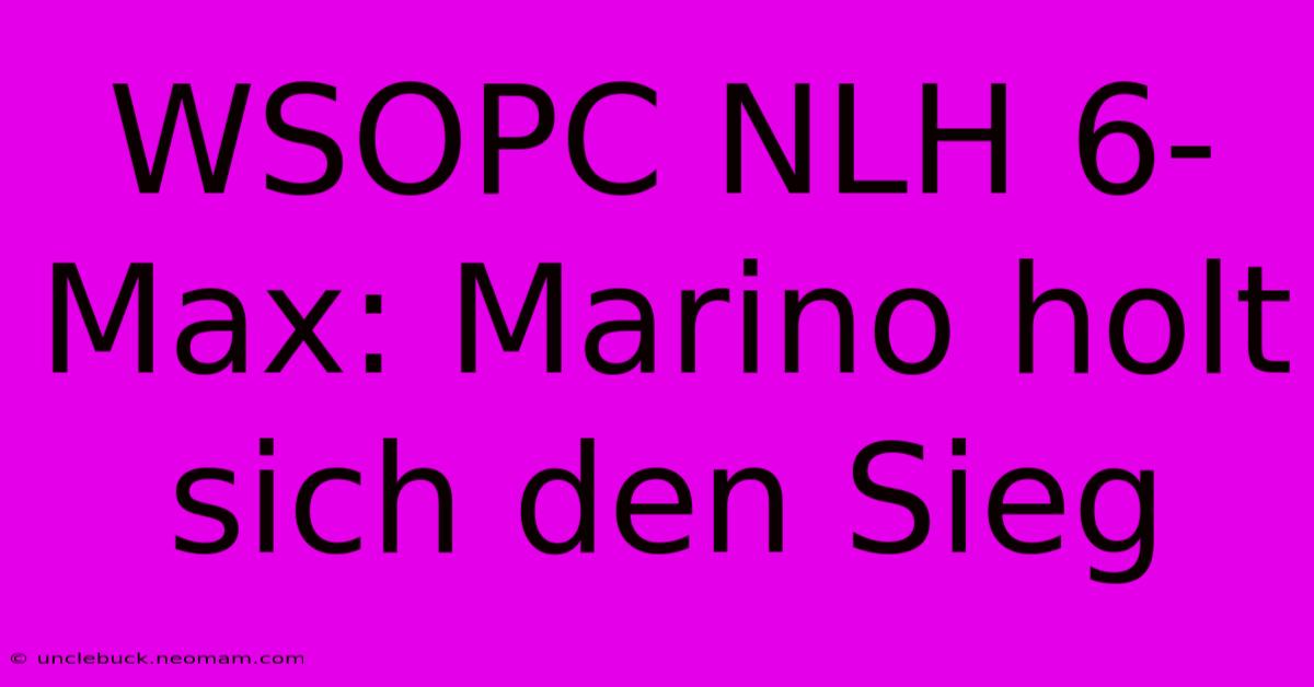 WSOPC NLH 6-Max: Marino Holt Sich Den Sieg