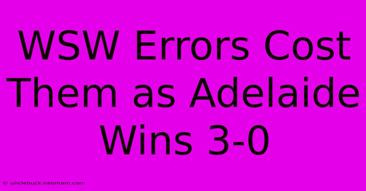 WSW Errors Cost Them As Adelaide Wins 3-0