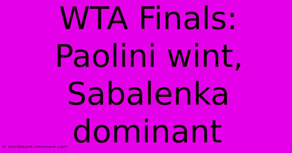 WTA Finals: Paolini Wint, Sabalenka Dominant 