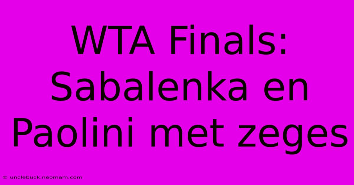 WTA Finals: Sabalenka En Paolini Met Zeges